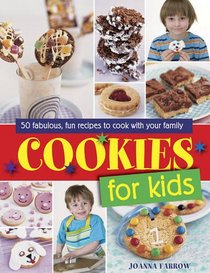 Cookies for Kids!: Fabulous Fun Recipes To Cook With Your Family