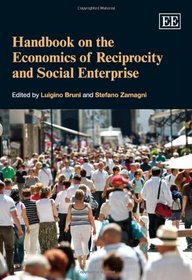 Handbook on the Economics of Reciprocity and Social Enterprise (Elgar Original Reference)