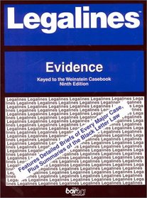 Legalines: Evidence: Adaptable to Ninth Edition of the Weinstein Casebook (Legalines Series)