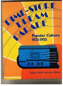 Dime-Store Dream Parade: Popular Culture 1925-1955