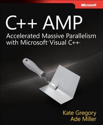 C++ AMP: Accelerated Massive Parallelism with Microsoft Visual C++