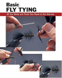 Basic Fly Tying: All the Skills and Tools You Need to Get Started (Basic Books Series)
