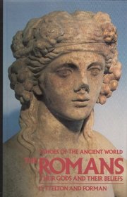The Romans: Their Gods and Their Beliefs (Echoes of the Ancient World)