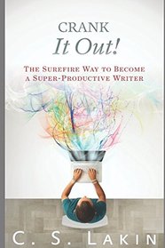Crank It Out!: The Surefire Way to Become a Super-Productive Writer (The Writer's Toolbox Series)
