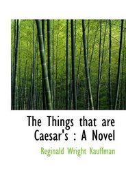 The Things that are Caesar's : A Novel