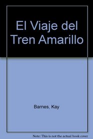 El Viaje del Tren Amarillo (Spanish Edition)
