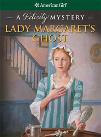 Lady Margaret's Ghost: A Felicity Mystery (American Girl Mysteries)