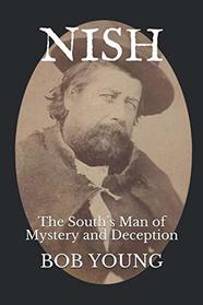 NISH: The South's Man of Mystery and Deception