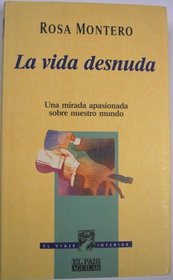 La vida desnuda: Una mirada apasionada sobre nuestro mundo (El viaje interior) (Spanish Edition)