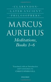 Marcus Aurelius: Meditations, Books 1-6 (Clarendon Later Ancient Philosophers)