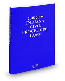 Indiana Civil Procedure Laws, 2008-2009 ed.