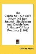 The Course Of True Love Never Did Run Smooth; Singleheart And Doubleface: A Matter-Of-Fact Romance (1902)