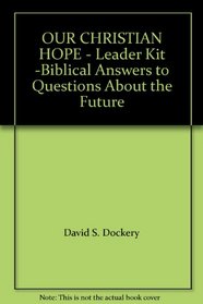 OUR CHRISTIAN HOPE - Leader Kit -Biblical Answers to Questions About the Future