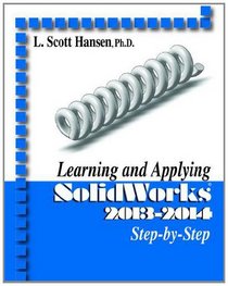 Learning and Applying SolidWorks 2013-2014 Step by Step