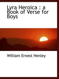Lyra Heroica : a Book of Verse for Boys