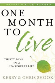 One Month to Live: Thirty Days to a No-Regrets Life