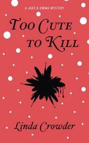 Too Cute To Kill: A Jake and Emma Mystery (Jake and Emma Mysteries) (Volume 1)