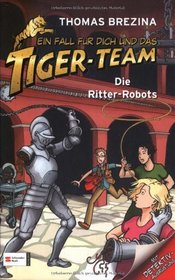 Ein Fall f�r dich und das Tiger-Team 4. Die Ritter-Robots