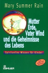 Mutter Erde, Vater Wind und die Geheimnisse des Lebens. Spirituelles Wissen fr Kinder.