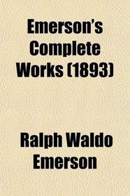 Emerson's Complete Works (Volume 12); Natural History of Intellect, and Other Papers. With a General Index