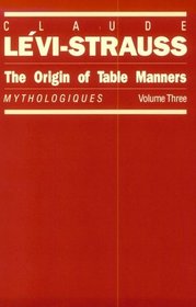 The Origin of Table Manners : Mythologiques, Volume 3 (Mythologiques, Vol. 3)
