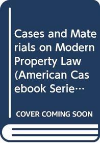 Cases and Materials on Modern Property Law (American Casebook Series)
