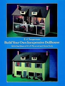 Build Your Own Inexpensive Dollhouse : With One Sheet of 4'X 8' Plywood and Home Tools