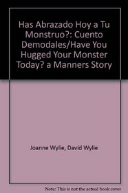 Has Abrazado Hoy a Tu Monstruo?: Cuento Demodales/Have You Hugged Your Monster Today? a Manners Story (Spanish Edition)