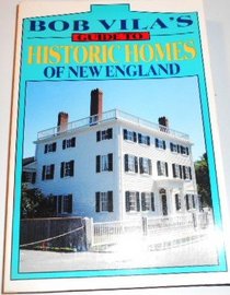 Bob Vila's Guide to Historic Homes of New England (Bob Vila's Guides to Historic Homes of America)