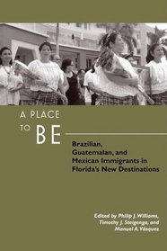 A Place to Be: Brazilian, Guatemalan, and Mexican Immigrants in Florida's New Destinations