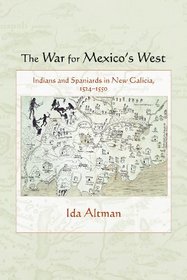The War for Mexico's West: Indians and Spaniards in New Galicia, 1524-1550 (Dialogos Series)