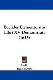 Euclides Elementorum Libri XV Demonstrati (1655) (Latin Edition)