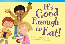 Teacher Created Materials - Literary Text: It's Good Enough to Eat! - Grade 1 - Guided Reading Level H