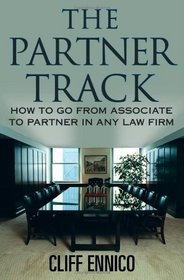 The Partner Track: How to Go from Associate to Partner in any Law Firm