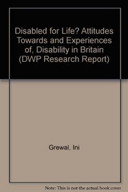 Disabled for Life? Attitudes Towards and Experiences Of, Disability in Britain (DWP Research Report)
