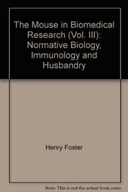 The Mouse in Biomedical Research (Vol. III): Normative Biology, Immunology and Husbandry