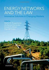 Energy Networks and the Law: Innovative Solutions in Changing Markets