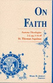 On Faith: Summa Theologiae Part 2-2, Questions 1-16 of St. Thomas Aquinas