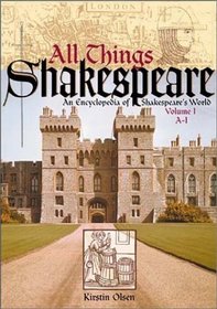 All Things Shakespeare: An Encyclopedia of Shakespeare's World [Two Volumes]