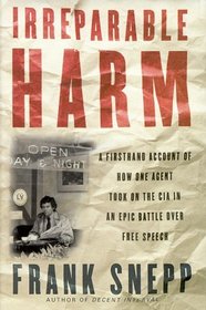 Irreparable Harm : A Firsthand Account of How One Agent Took On the CIA in an Epic Battle over Secr ecy and Free Speech