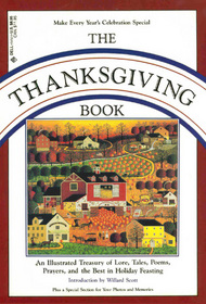 The Thanksgiving Book: An Illustrated Treasury of Lore, Tales, Poems, Prayers, and the Best in Holiday Feasting
