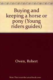 Buying and keeping a horse or pony (Young riders guides)