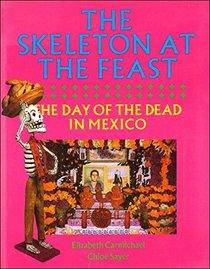 The Skeleton at the Feast: Day of the Dead in Mexico