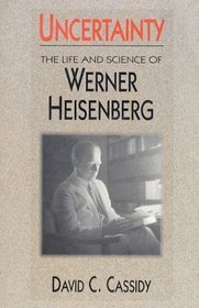 Uncertainty : The Life and Science of Werner Heisenberg