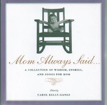 Mom Always Said--: A Collection of Wisdom, Stories, and Songs for Mom