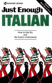 Just Enough Italian: How to Get By and Be Easily Understood