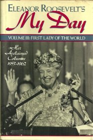 Eleanor Roosevelt's My Day: First Lady of the World : Her Acclaimed Columns 1953-1962