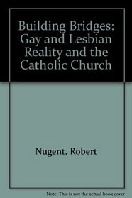 Building Bridges: Gay and Lesbian Reality and the Catholic Church