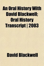 An Oral History With David Blackwell; Oral History Transcript | 2003