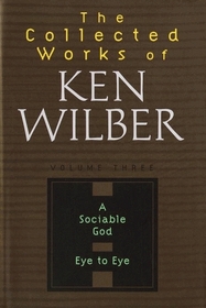 A Sociable God : Eye to Eye (The Collected Works of Ken Wilber Series)